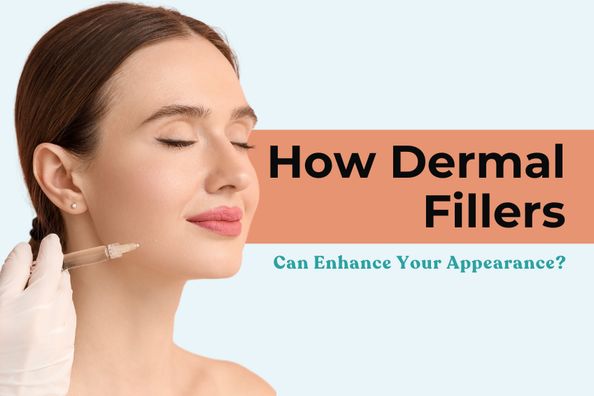 How Dermal Fillers Can Enhance Your Appearance?