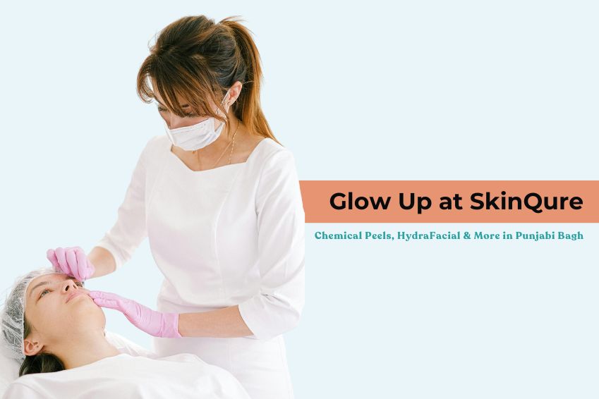 Glow Up at SkinQure: Chemical Peels, HydraFacial & More in Punjabi Bagh