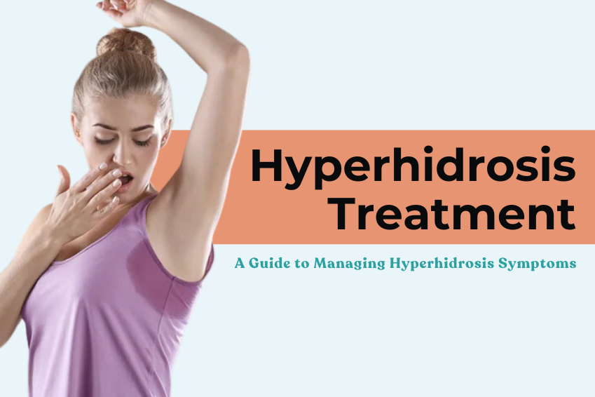 Hyperhidrosis Treatment in Delhi: A Guide to Managing Hyperhidrosis Symptoms