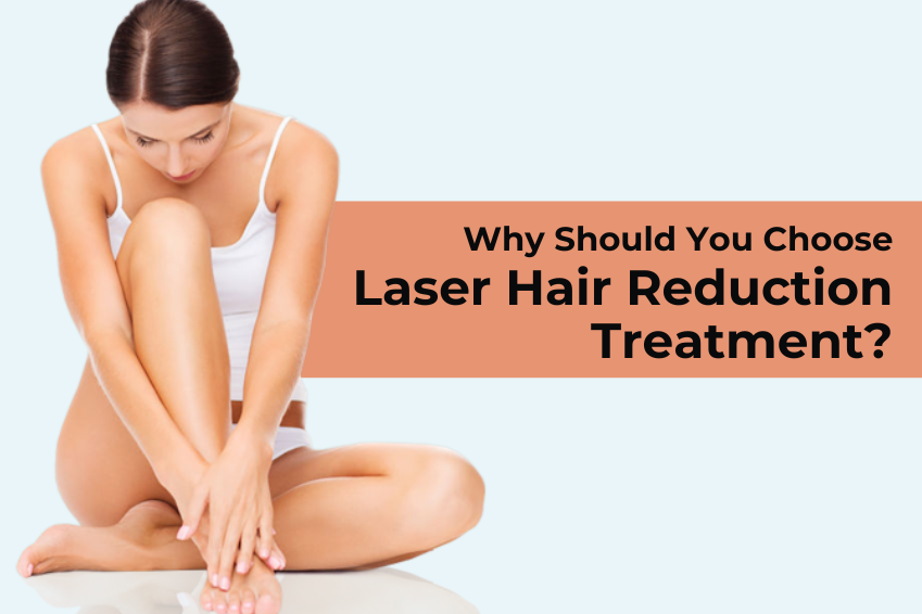 Why Should You Choose Laser Hair Reduction Treatment?
