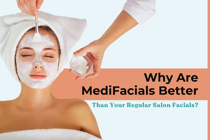 Why Are MediFacials Better Than Your Regular Salon Facials?