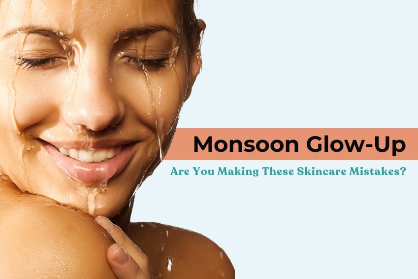 Monsoon Glow-Up: Are You Making These Skincare Mistakes?