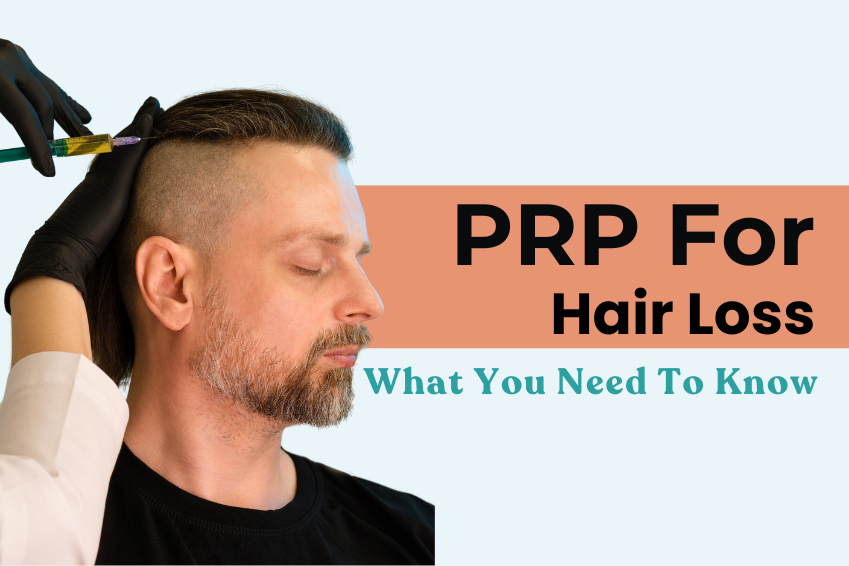 PRP For Hair Loss: What You Need To Know