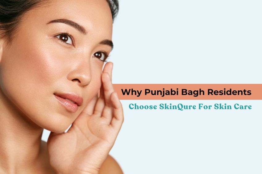 Top 10 reasons why Punjabi Bagh residents choose SkinQure for skin & hair care