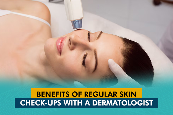 Benefits of Regular Skin Check-Ups with a Dermatologist
