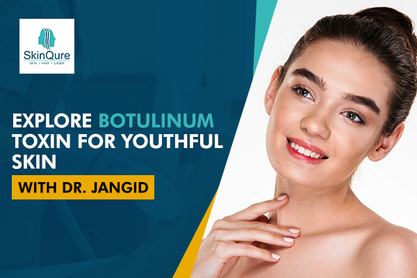 Explore Botulinum Toxin for Youthful Skin with Dr. Jangid