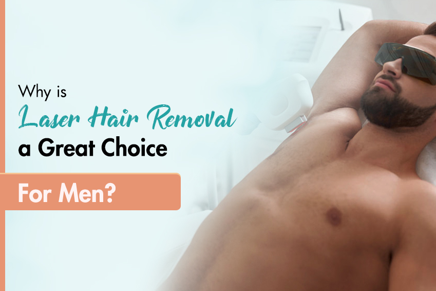 Why is Laser Hair Removal a Great Choice for Men?