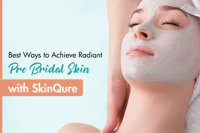 Best Ways to Achieve Radiant Pre-Bridal Skin with SkinQure