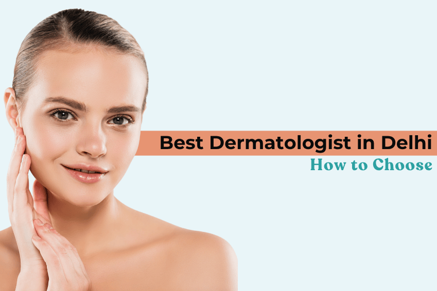 Best Dermatologist in Delhi: How to Choose