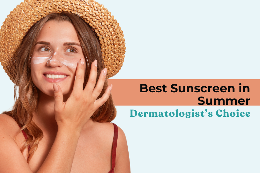 Best Sunscreen in Summer | Dermatologist’s Choice