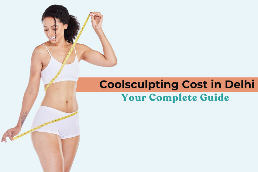 Coolsculpting Cost in Delhi: Your Complete Guide