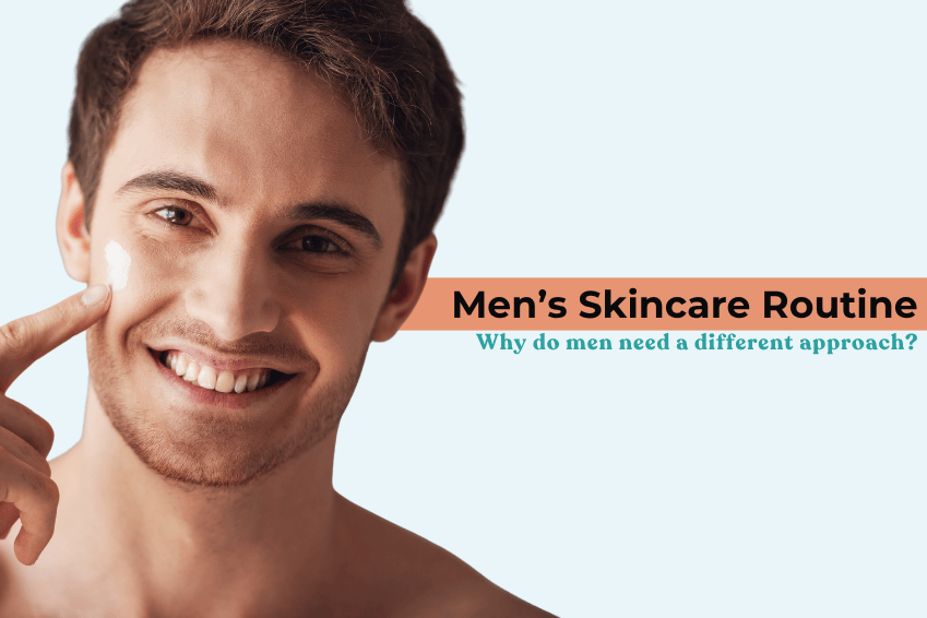 Men’s Skincare Routine: Why do men need a different approach?