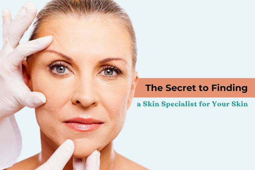 The Secret to Finding a Skin Specialist for Your Skin