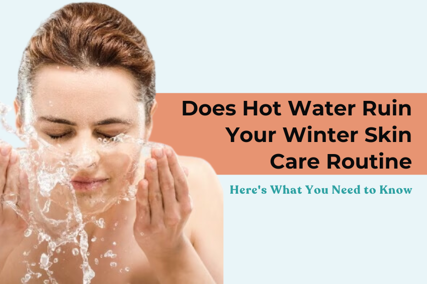 Does Hot Water Ruin Your Winter Skin Care Routine? Here’s What You Need to Know