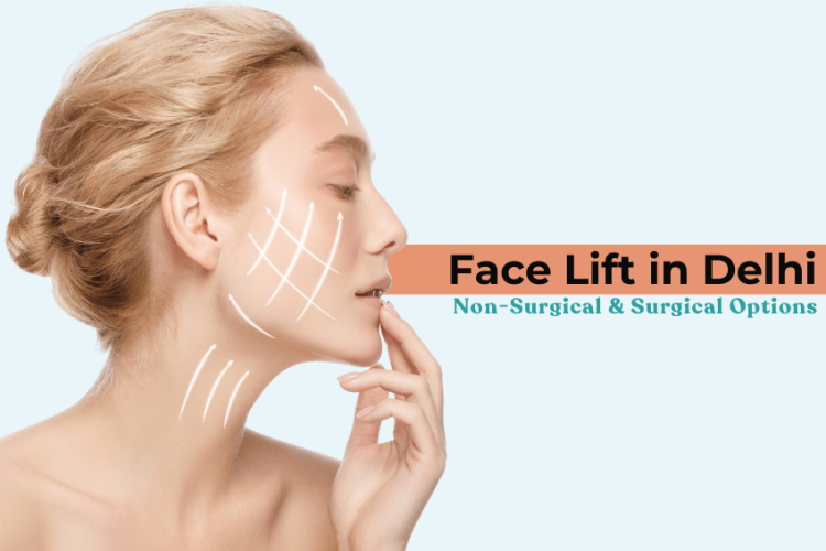 Face Lift in Delhi: Non-Surgical & Surgical Options