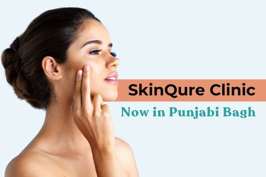 SkinQure in Punjabi Bagh: Brings Advanced Laser, Skin & Hair Treatments to Your Neighborhood
